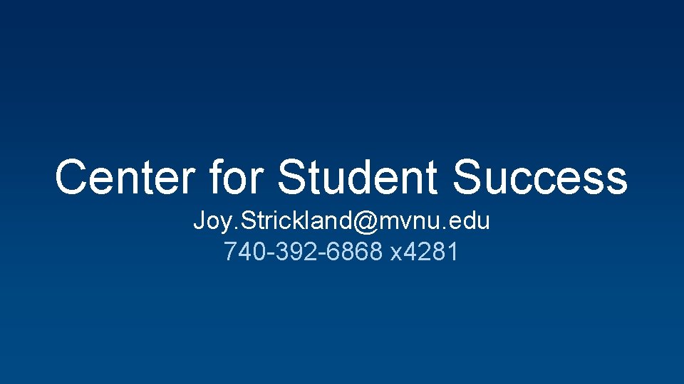 Center for Student Success Joy. Strickland@mvnu. edu 740 -392 -6868 x 4281 