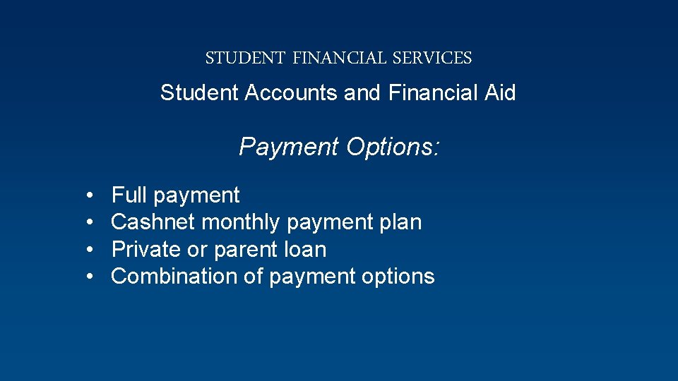 STUDENT FINANCIAL SERVICES Student Accounts and Financial Aid Payment Options: • • Full payment