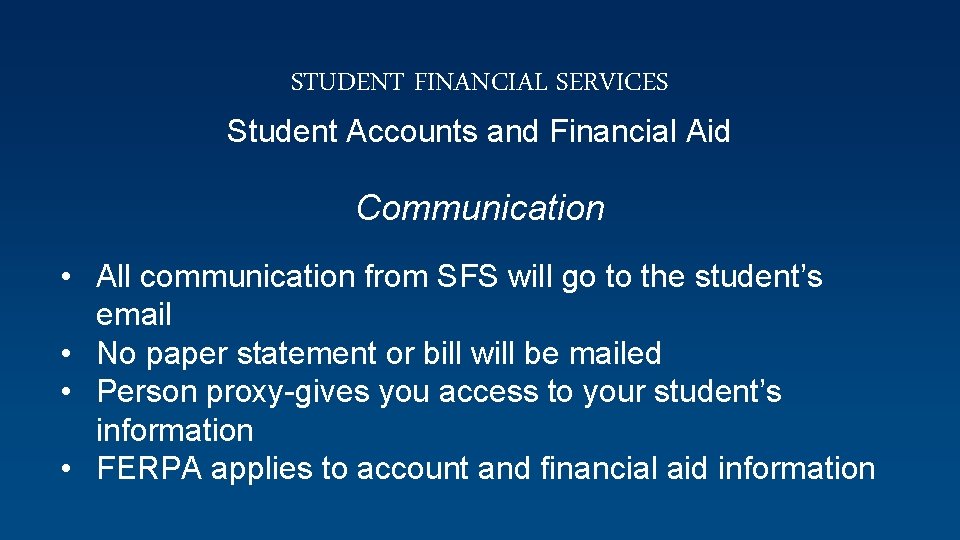 STUDENT FINANCIAL SERVICES Student Accounts and Financial Aid Communication • All communication from SFS