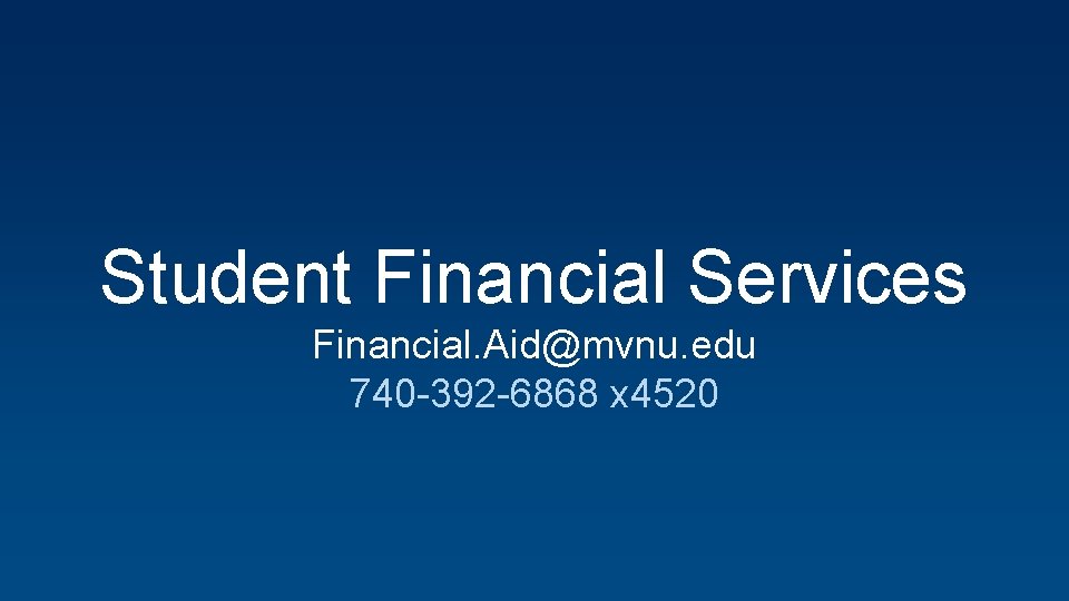 Student Financial Services Financial. Aid@mvnu. edu 740 -392 -6868 x 4520 