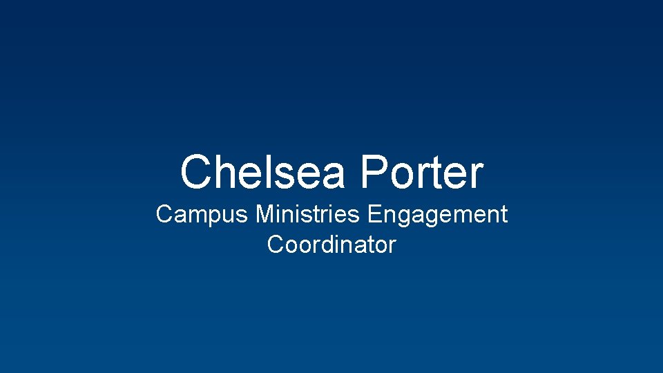 Chelsea Porter Campus Ministries Engagement Coordinator 