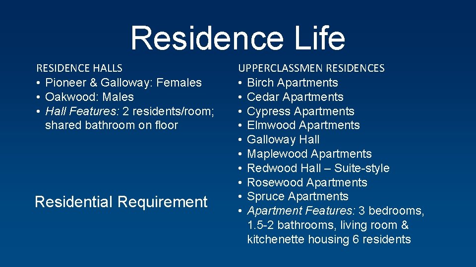 Residence Life RESIDENCE HALLS • Pioneer & Galloway: Females • Oakwood: Males • Hall