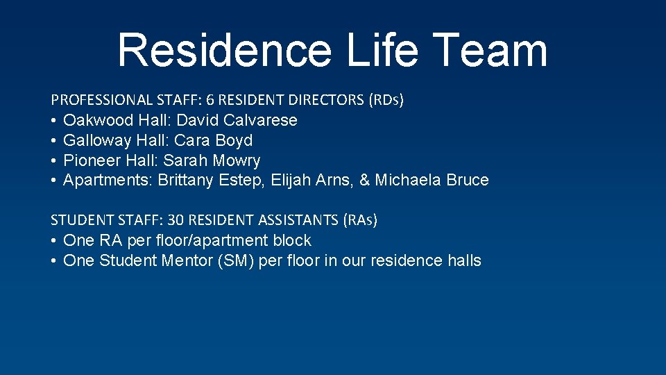 Residence Life Team PROFESSIONAL STAFF: 6 RESIDENT DIRECTORS (RDS) • Oakwood Hall: David Calvarese