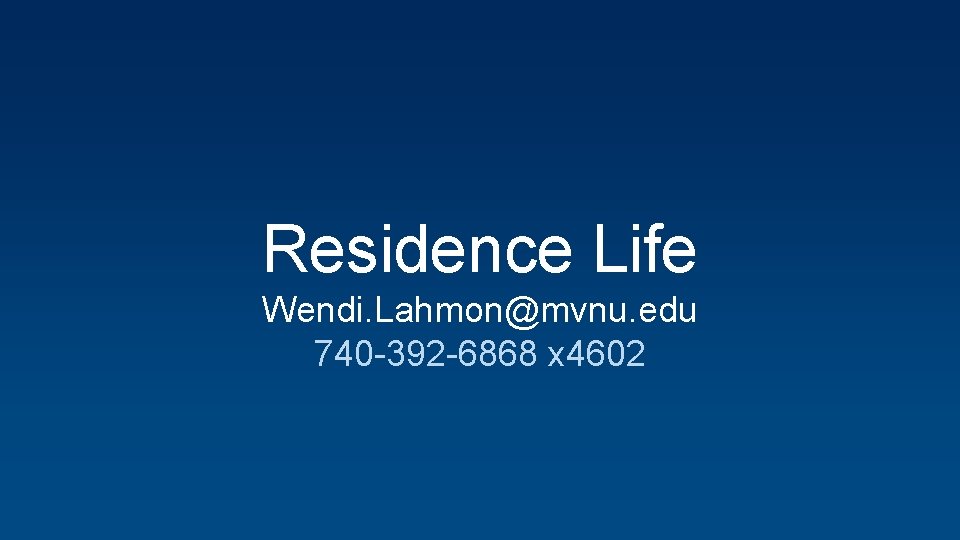 Residence Life Wendi. Lahmon@mvnu. edu 740 -392 -6868 x 4602 