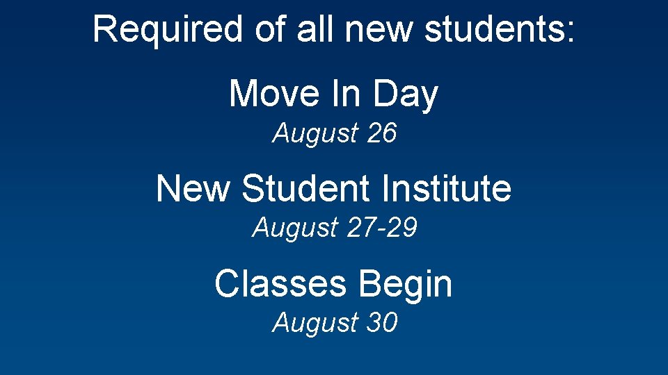 Required of all new students: Move In Day August 26 New Student Institute August