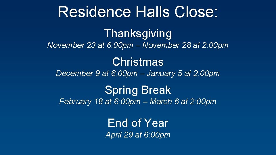 Residence Halls Close: Thanksgiving November 23 at 6: 00 pm – November 28 at