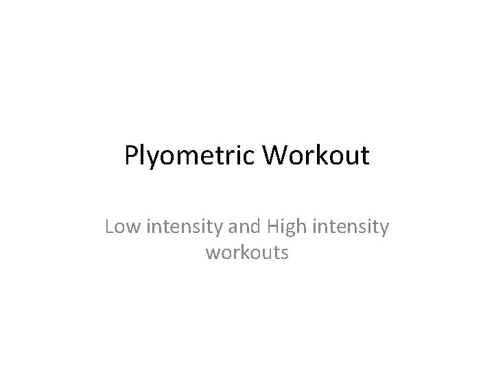 Plyometric Workout Low intensity and High intensity workouts 