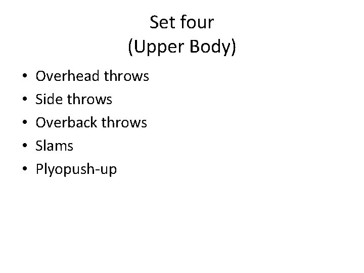 Set four (Upper Body) • • • Overhead throws Side throws Overback throws Slams