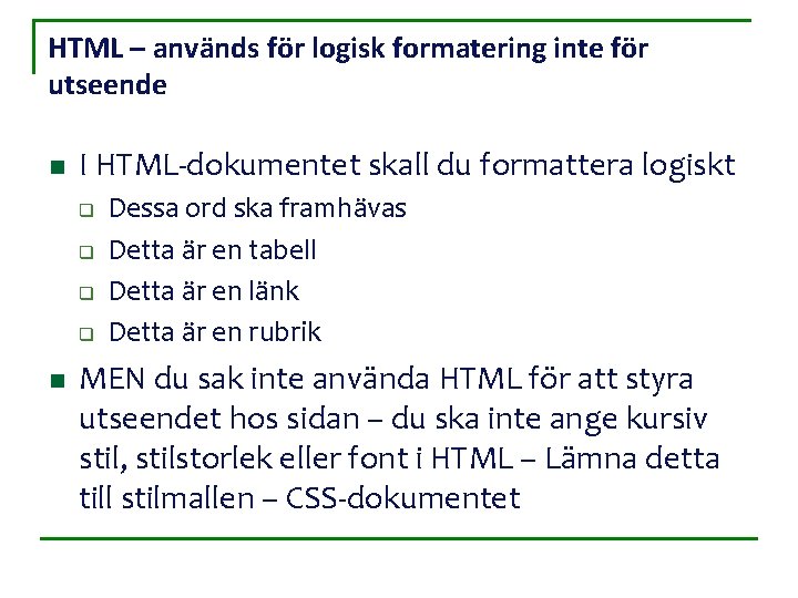 HTML – används för logisk formatering inte för utseende n I HTML-dokumentet skall du