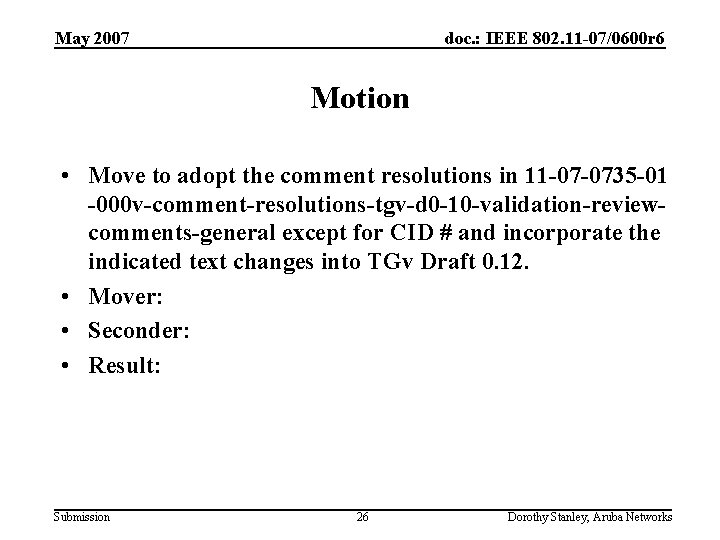 May 2007 doc. : IEEE 802. 11 -07/0600 r 6 Motion • Move to