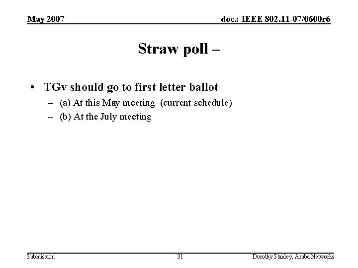 May 2007 doc. : IEEE 802. 11 -07/0600 r 6 Straw poll – •