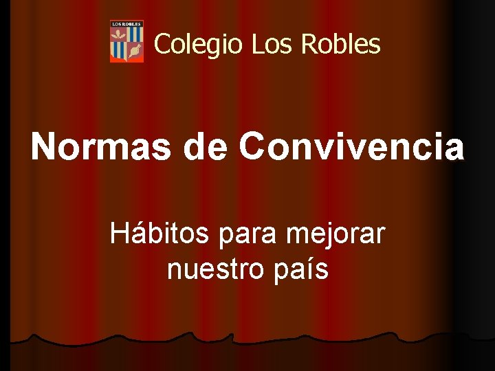 Colegio Los Robles Normas de Convivencia Hábitos para mejorar nuestro país 