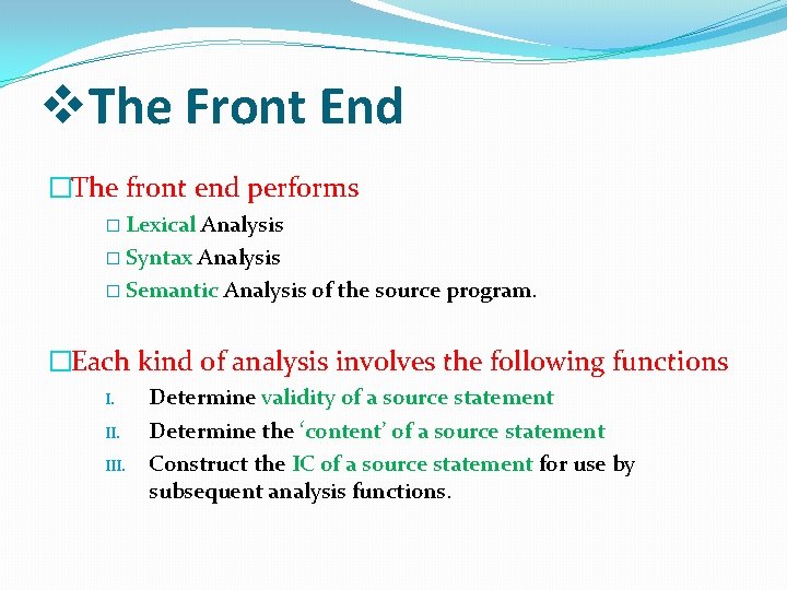 v. The Front End �The front end performs � Lexical Analysis � Syntax Analysis