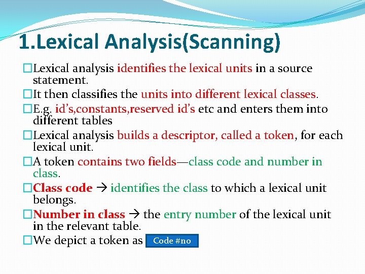 1. Lexical Analysis(Scanning) �Lexical analysis identifies the lexical units in a source statement. �It