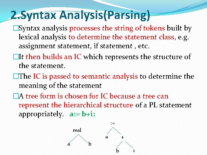 2. Syntax Analysis(Parsing) �Syntax analysis processes the string of tokens built by lexical analysis