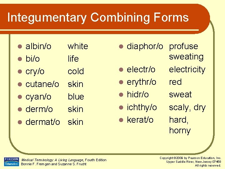 Integumentary Combining Forms l l l l albin/o bi/o cry/o cutane/o cyan/o dermat/o white