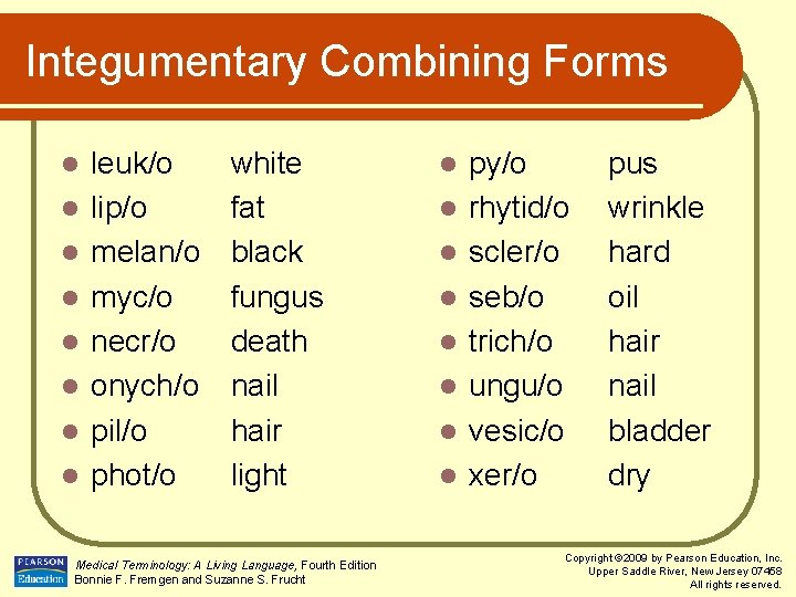 Integumentary Combining Forms l l l l leuk/o lip/o melan/o myc/o necr/o onych/o pil/o