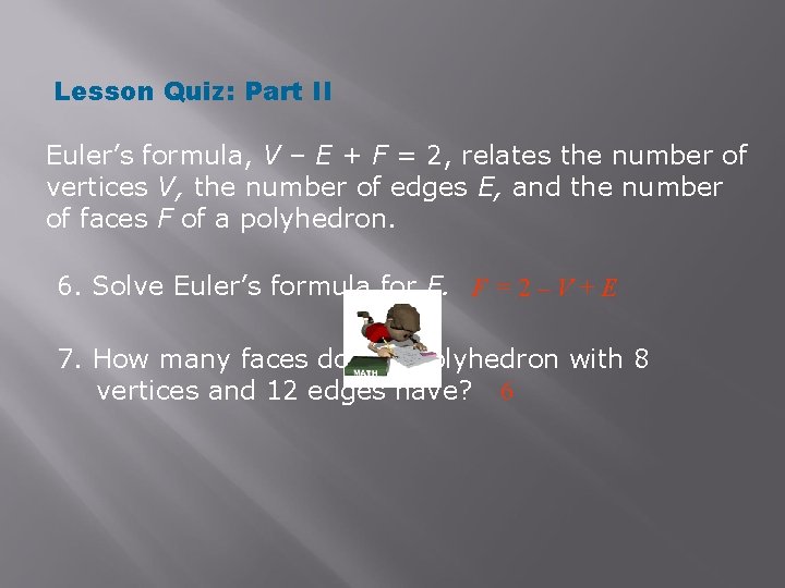 Lesson Quiz: Part II Euler’s formula, V – E + F = 2, relates