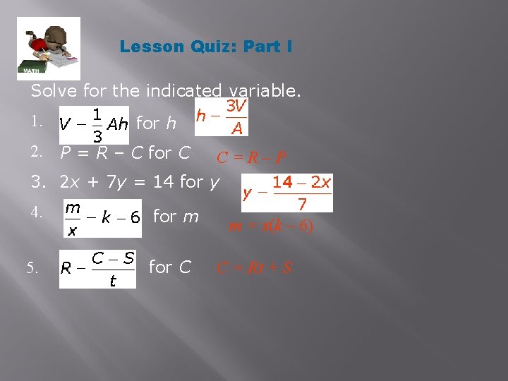 Lesson Quiz: Part I Solve for the indicated variable. 1. for h 2. P