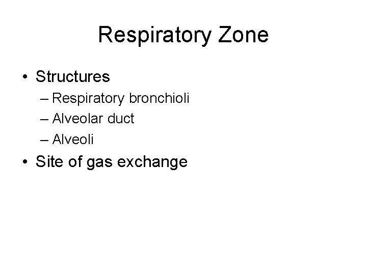Respiratory Zone • Structures – Respiratory bronchioli – Alveolar duct – Alveoli • Site