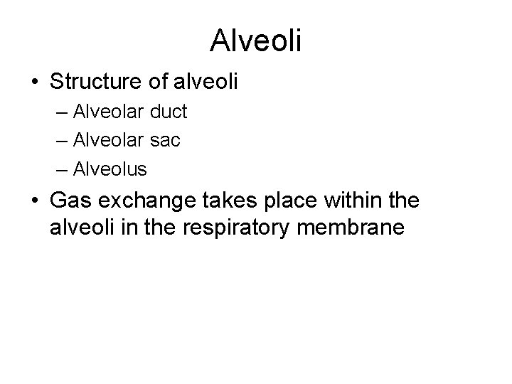 Alveoli • Structure of alveoli – Alveolar duct – Alveolar sac – Alveolus •