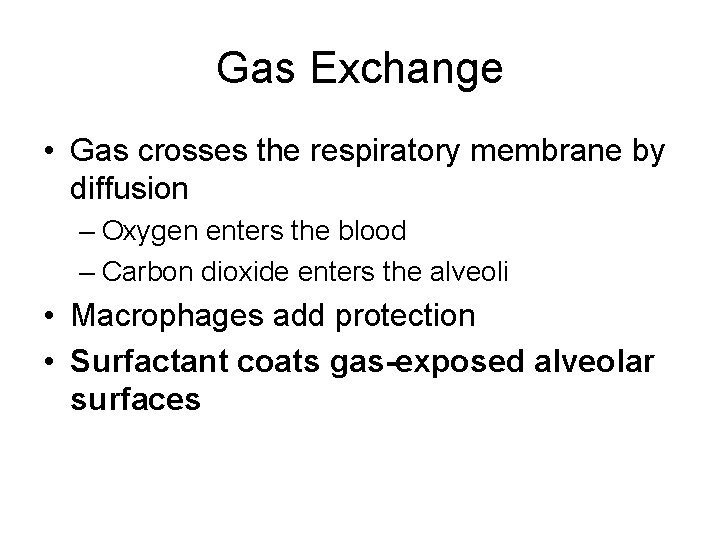 Gas Exchange • Gas crosses the respiratory membrane by diffusion – Oxygen enters the