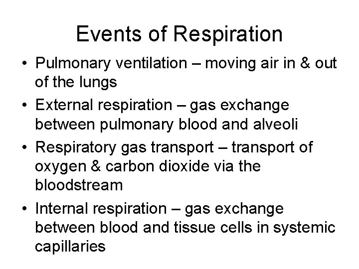 Events of Respiration • Pulmonary ventilation – moving air in & out of the