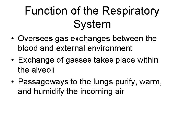 Function of the Respiratory System • Oversees gas exchanges between the blood and external
