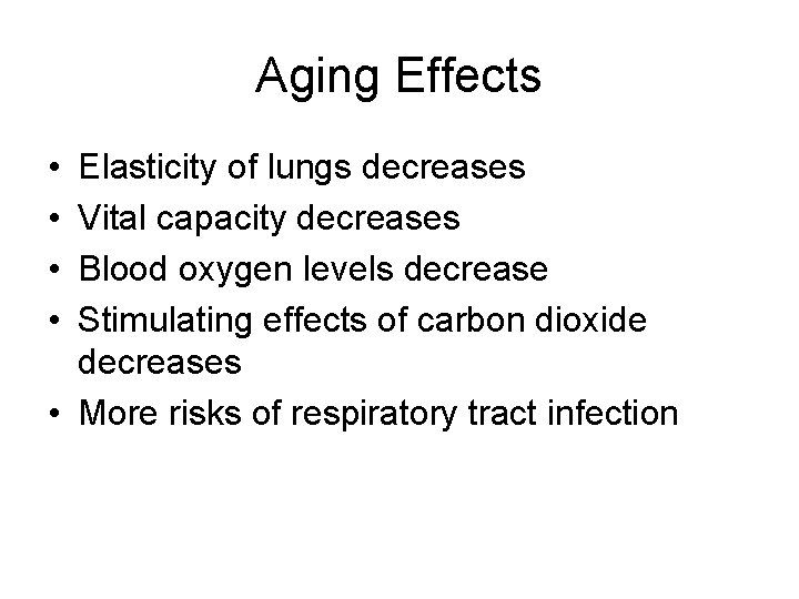 Aging Effects • • Elasticity of lungs decreases Vital capacity decreases Blood oxygen levels