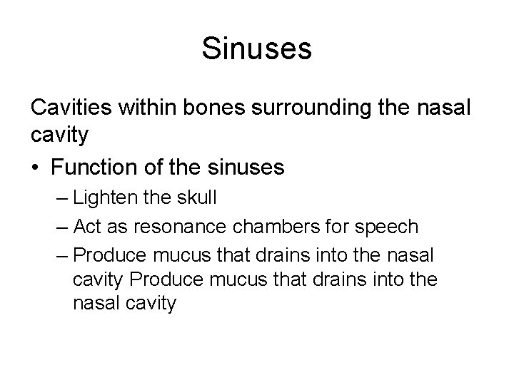 Sinuses Cavities within bones surrounding the nasal cavity • Function of the sinuses –