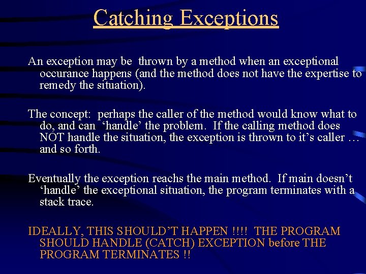 Catching Exceptions An exception may be thrown by a method when an exceptional occurance