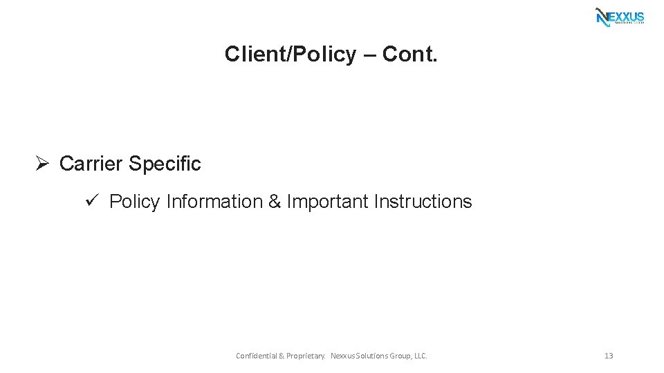 Client/Policy – Cont. Ø Carrier Specific ü Policy Information & Important Instructions Confidential &