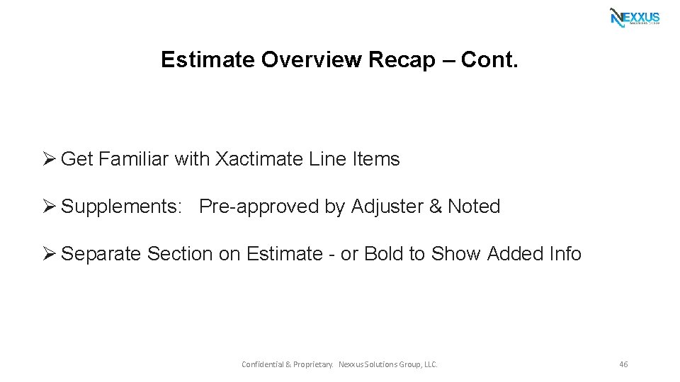 Estimate Overview Recap – Cont. Ø Get Familiar with Xactimate Line Items Ø Supplements:
