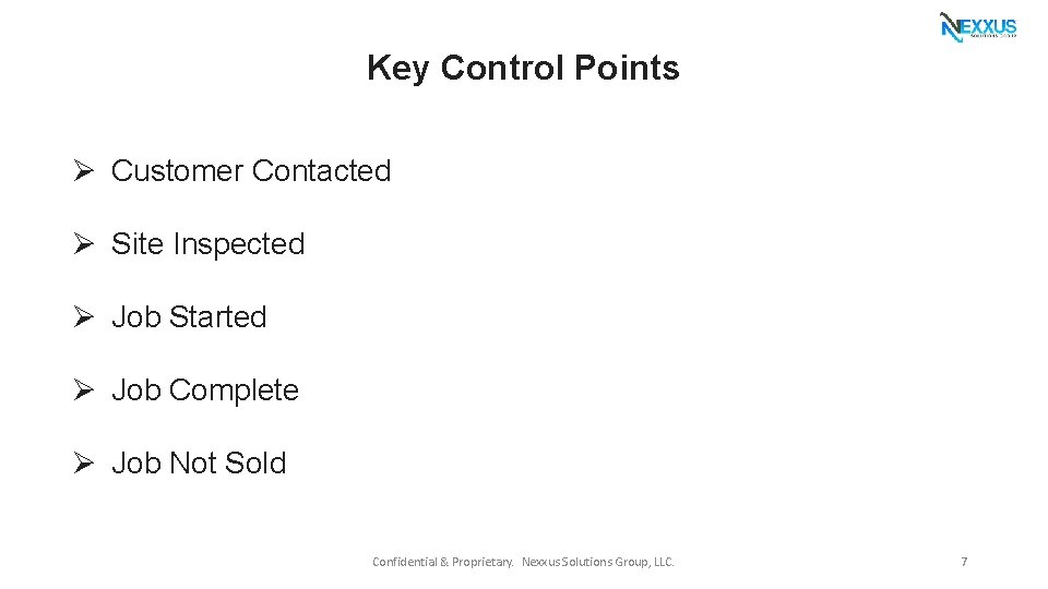 Key Control Points Ø Customer Contacted Ø Site Inspected Ø Job Started Ø Job