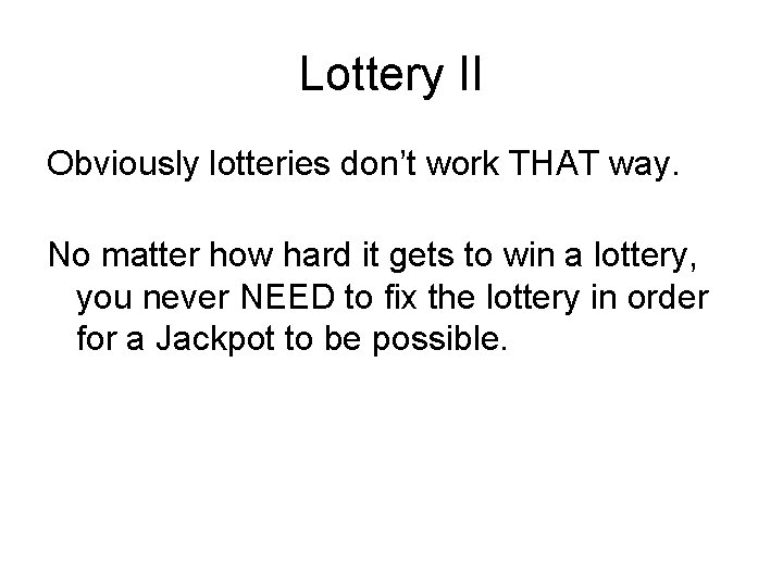 Lottery II Obviously lotteries don’t work THAT way. No matter how hard it gets Lottery II Obviously lotteries don’t work THAT way. No matter how hard it gets