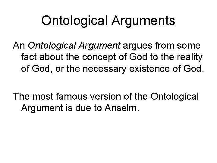 Ontological Arguments An Ontological Argument argues from some fact about the concept of God Ontological Arguments An Ontological Argument argues from some fact about the concept of God