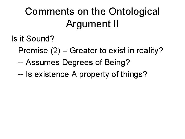 Comments on the Ontological Argument II Is it Sound? Premise (2) – Greater to Comments on the Ontological Argument II Is it Sound? Premise (2) – Greater to