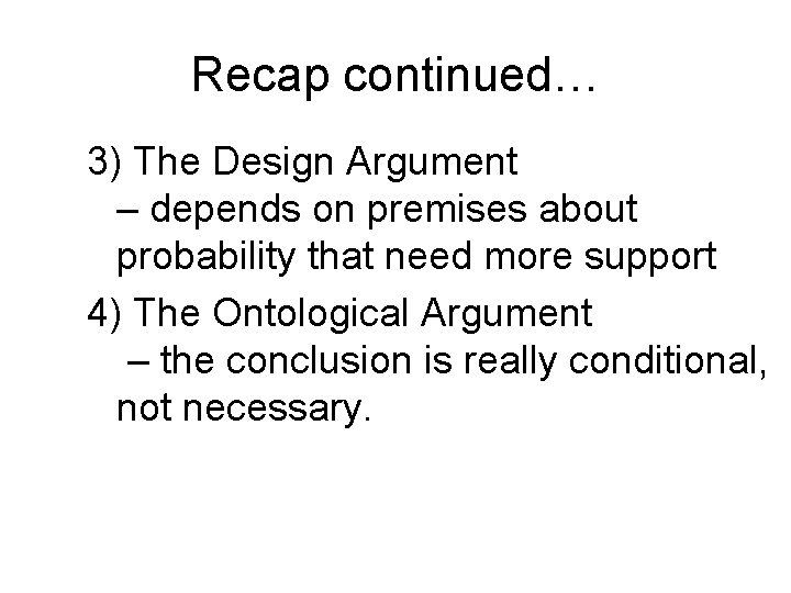 Recap continued… 3) The Design Argument – depends on premises about probability that need Recap continued… 3) The Design Argument – depends on premises about probability that need