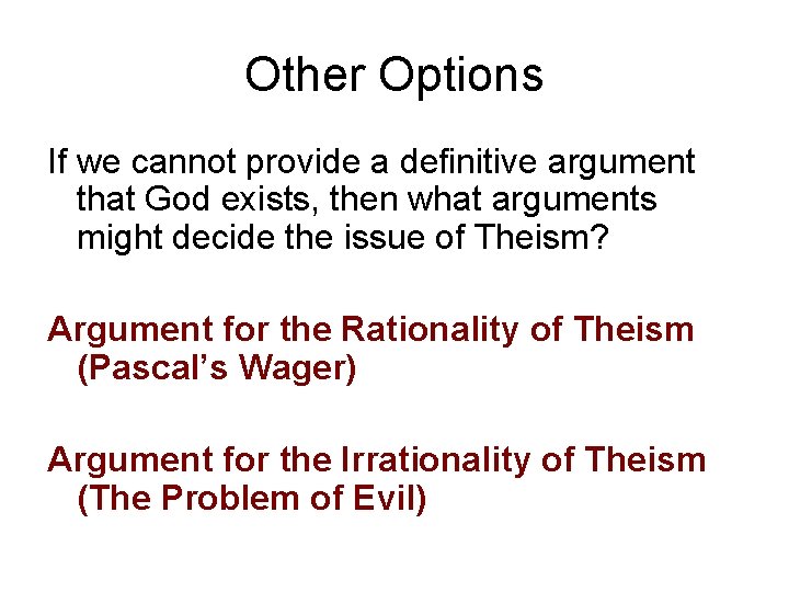 Other Options If we cannot provide a definitive argument that God exists, then what Other Options If we cannot provide a definitive argument that God exists, then what