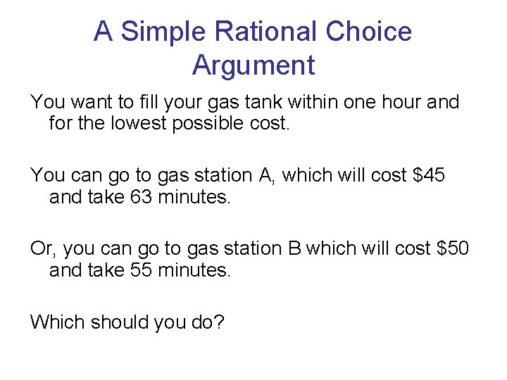 A Simple Rational Choice Argument You want to fill your gas tank within one A Simple Rational Choice Argument You want to fill your gas tank within one