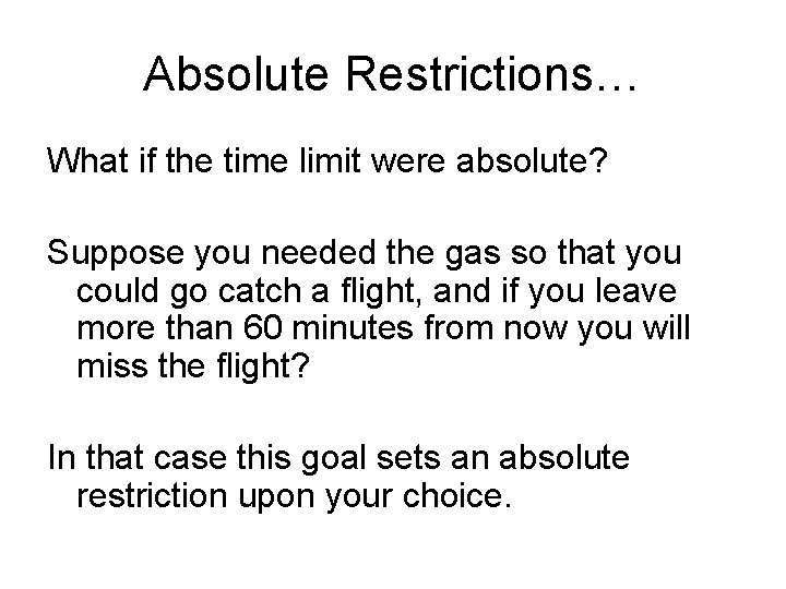 Absolute Restrictions… What if the time limit were absolute? Suppose you needed the gas Absolute Restrictions… What if the time limit were absolute? Suppose you needed the gas