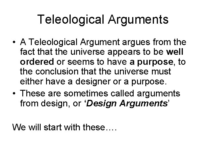 Teleological Arguments • A Teleological Argument argues from the fact that the universe appears Teleological Arguments • A Teleological Argument argues from the fact that the universe appears