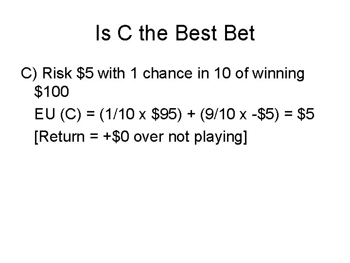 Is C the Best Bet C) Risk $5 with 1 chance in 10 of Is C the Best Bet C) Risk $5 with 1 chance in 10 of