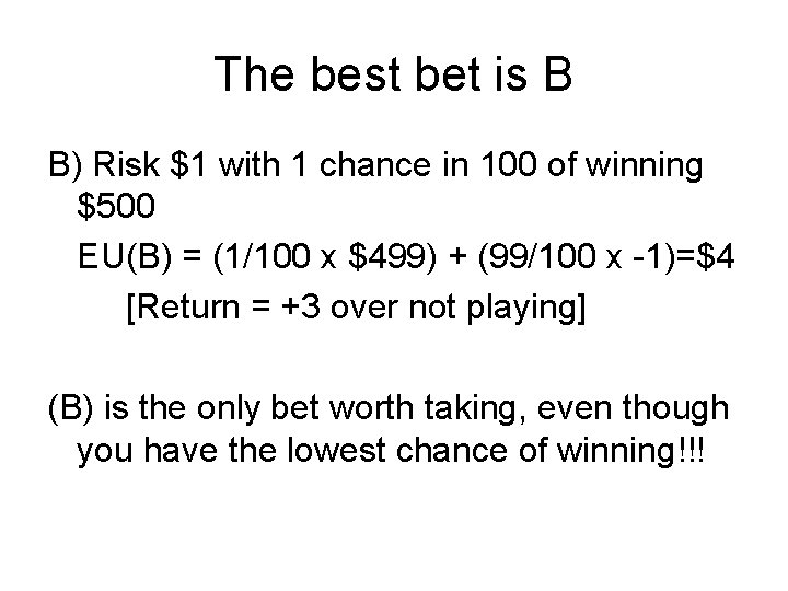 The best bet is B B) Risk $1 with 1 chance in 100 of The best bet is B B) Risk $1 with 1 chance in 100 of