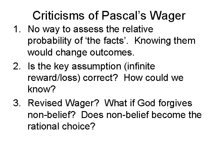 Criticisms of Pascal’s Wager 1. No way to assess the relative probability of ‘the Criticisms of Pascal’s Wager 1. No way to assess the relative probability of ‘the