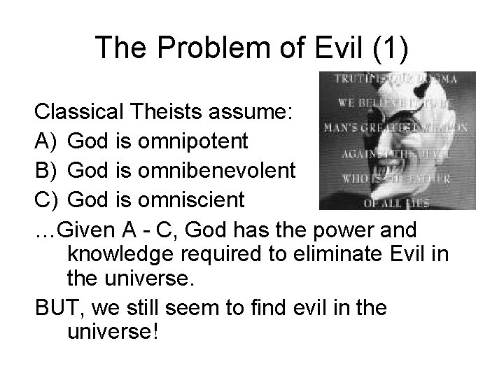 The Problem of Evil (1) Classical Theists assume: A) God is omnipotent B) God The Problem of Evil (1) Classical Theists assume: A) God is omnipotent B) God