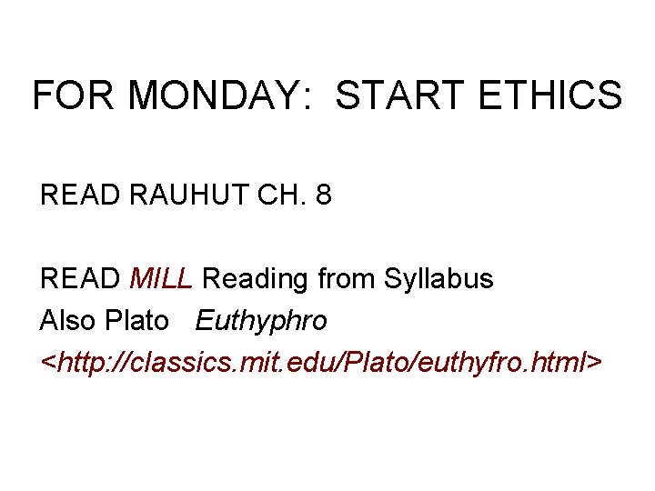 FOR MONDAY: START ETHICS READ RAUHUT CH. 8 READ MILL Reading from Syllabus Also FOR MONDAY: START ETHICS READ RAUHUT CH. 8 READ MILL Reading from Syllabus Also