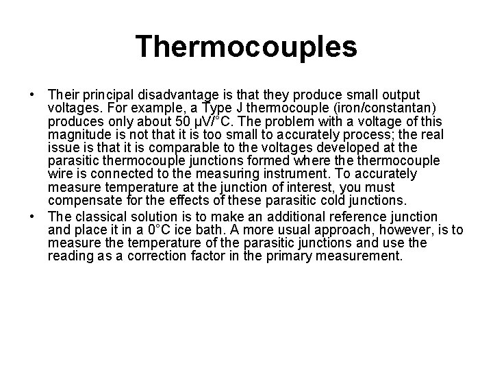 Thermocouples • Their principal disadvantage is that they produce small output voltages. For example,