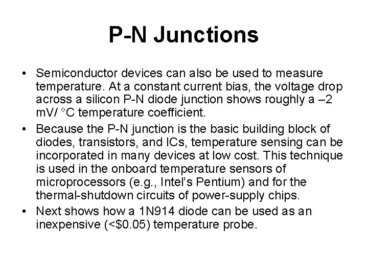 P-N Junctions • Semiconductor devices can also be used to measure temperature. At a