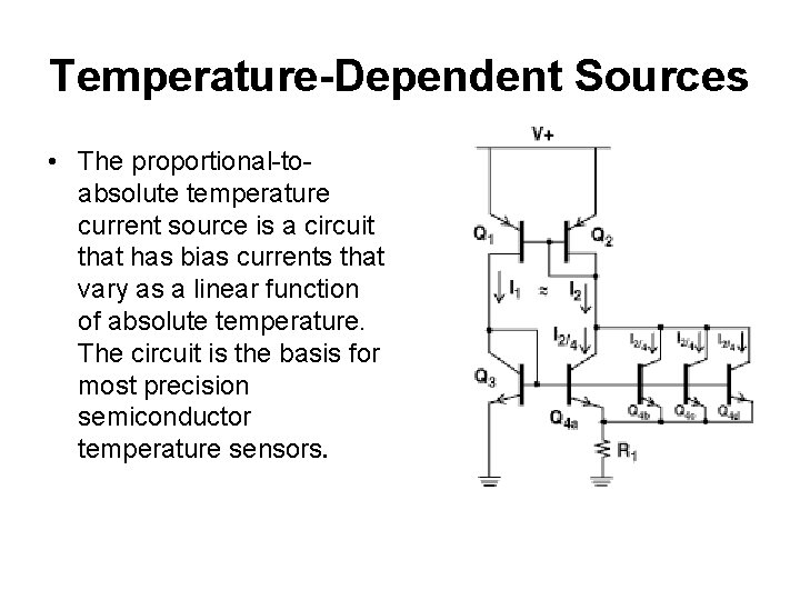 Temperature-Dependent Sources • The proportional-toabsolute temperature current source is a circuit that has bias